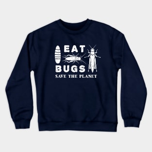 Eat Insects Shirt - Eat Bugs Save The Planet T-Shirt Crewneck Sweatshirt